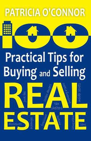 100 Practical Tips for Buying and Selling Real Estate de Patricia O'Connor