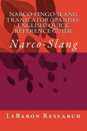 Narco-Lingo-Slang Translator (Spanish/English) Quick Reference Guide: Narco-Slang de MR Harry a. Hernandez