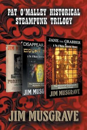 Pat O'Malley Historical Steampunk Trilogy de Jim Musgrave