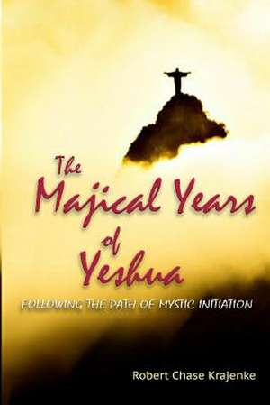 The Majical Years of Yeshua de Robert Chase Krajenke