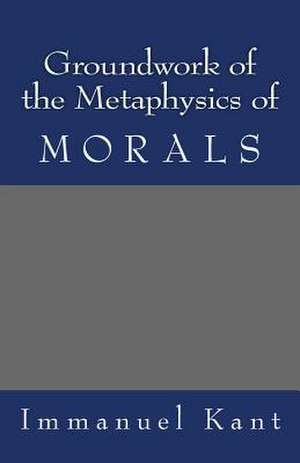 Groundwork of the Metaphysics of Morals de Immanuel Kant