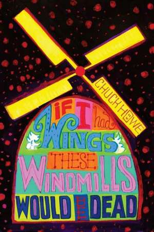 If I Had Wings These Windmills Would Be Dead: The History and Culture of the Sioux de Chuck Howe