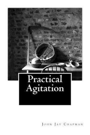 Practical Agitation de John Jay Chapman