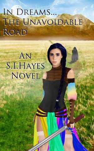 In Dreams... the Unavoidable Road de S. I. Hayes