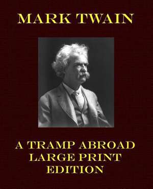 A Tramp Abroad Large Print Edition de Mark Twain