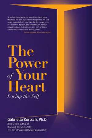 The Power of Your Heart de Gabriella Kortsch Ph. D.