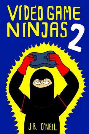 Video Game Ninjas 2 de J. B. O'Neil