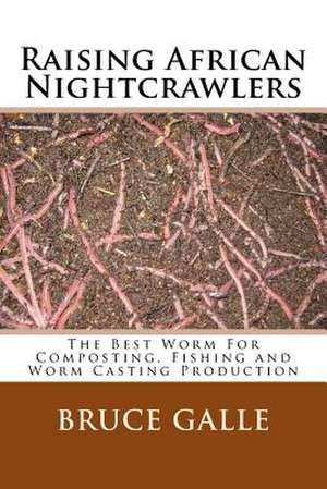 Raising African Nightcrawlers de Bruce Galle