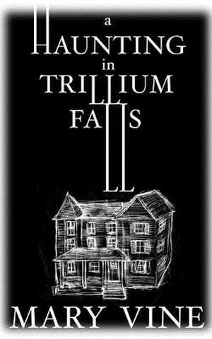 A Haunting in Trillium Falls de Mary Vine