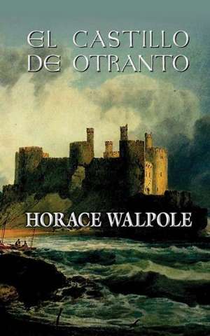 El Castillo de Otranto: Prequel to American Messiah de Horace Walpole