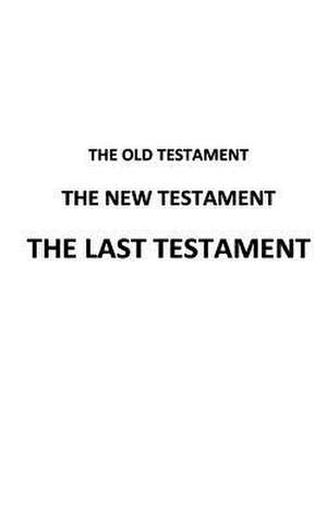 The Old Testament the New Testament the Last Testament de A. Man