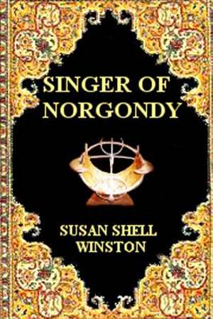 Singer of Norgondy de Susan Shell Winston