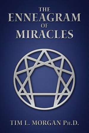 The Enneagram of Miracles de Tim L. Morgan Phd