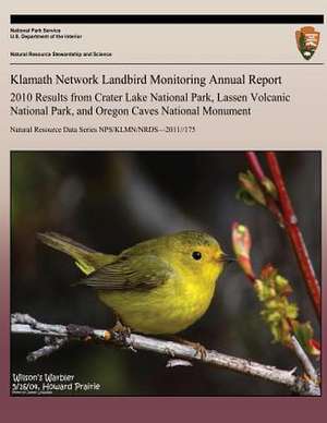 Klamath Network Landbird Monitoring Annual Report 2010 Results from Crater Lake National Park, Lassen Volcanic National Park, and Oregon Caves Nationa de National Park Service