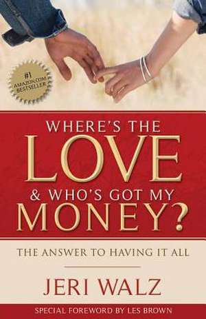 Where's the Love & Who's Got My Money? de Jeri a. Walz