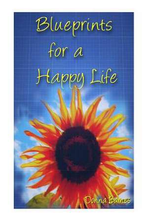 Blueprints for a Happy Life de Donna Barnes