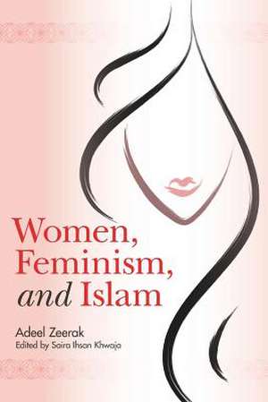 Women, Feminism, and Islam de Adeel Zeerak