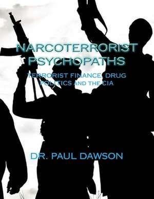 Narcoterrorist Psychopaths de Dr Paul Dawson