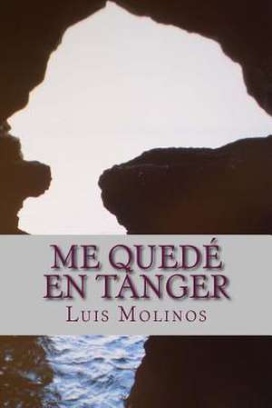 Me Quede En Tanger de Luis Molinos