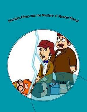 Sherlock Ohms and the Mystery of Magnet Manor de MR P. S. Rowlands