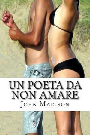 Un Poeta Da Non Amare de John Madison