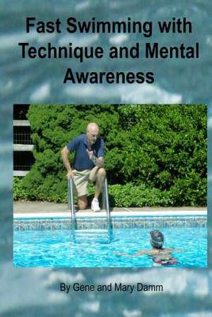 Fast Swimming with Technique and Mental Awareness de Gene Damm