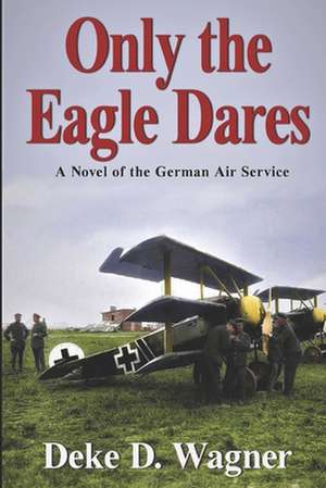 Only the Eagle Dares de Wagner, MR Deke D.