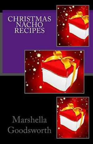 Christmas Nacho Recipes de Marshella Goodsworth