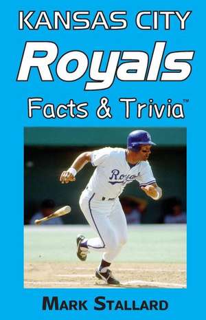 Kansas City Royals Facts & Trivia de Mark Stallard