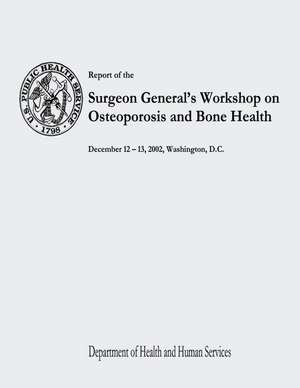 Report of the Surgeon General's Workshop on Osteoporosis and Bone Health de Department of Health and Human Services