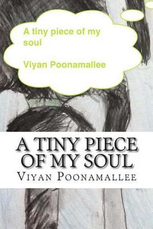 A Tiny Piece of My Soul de Viyan Poonamallee