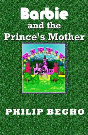 Barbie and the Prince's Mother de Philip Begho