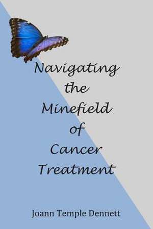 Navigating the Minefield of Cancer de Joann Temple Dennett