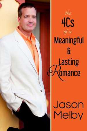 The 4cs of a Meaningful and Lasting Romance de Jason Melby