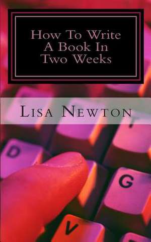 How to Write a Book in Two Weeks de MS Lisa Newton