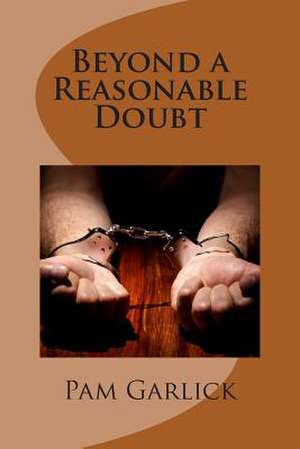 Beyond a Reasonable Doubt de Pam Garlick