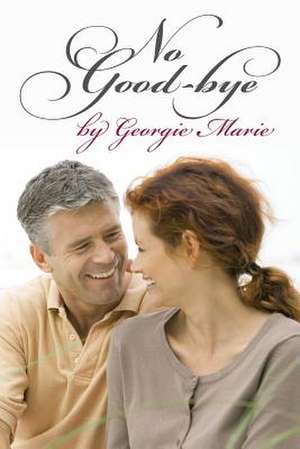 No Good-Bye by Georgie Marie de Georgie Marie