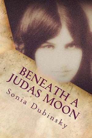 Beneath a Judas Moon de Sonia M. Dubinsky