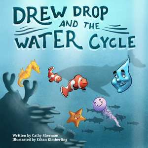 Drew Drop and the Water Cycle de Cathy Sherman