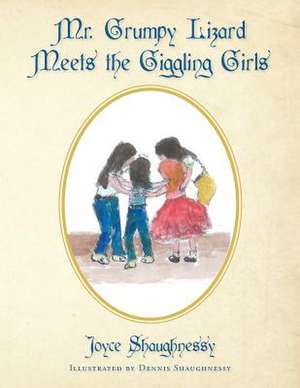 Mr. Grumpy Lizard Meets the Giggling Girls de Joyce Shaughnessy