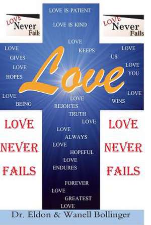 Love: Love Never Fails de Dr Eldon and Wanell Bollinger