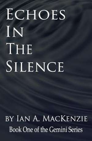 Echoes in the Silence de Ian a. MacKenzie