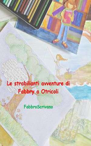 Le Strabilianti Avventure Di Fabbry a Otricoli de Fabrizio Manili