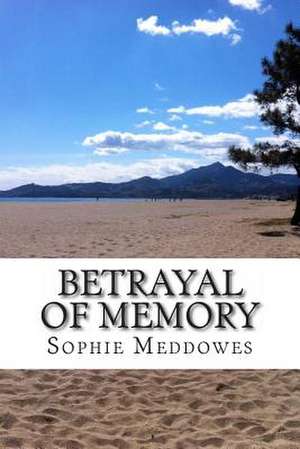 Betrayal of Memory de Sophie Meddowes