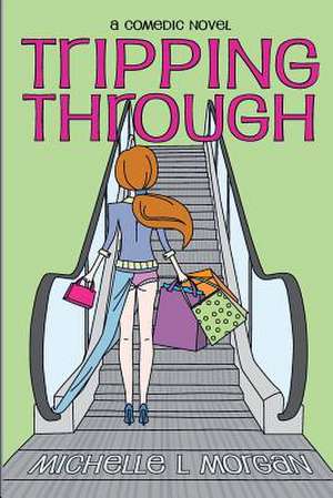 Tripping Through de Michelle L. Morgan