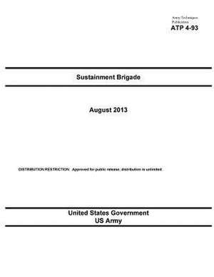 Army Techniques Publication Atp 4-93 Sustainment Brigade August 2013 de United States Government Us Army