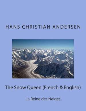 The Snow Queen (French & English): La Reine Des Neiges de Hans Christian Andersen