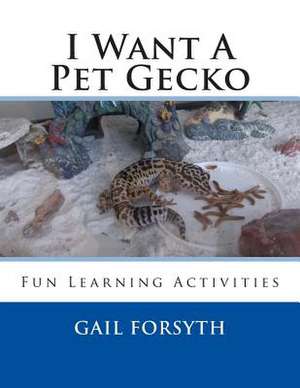 I Want a Pet Gecko de Gail Forsyth