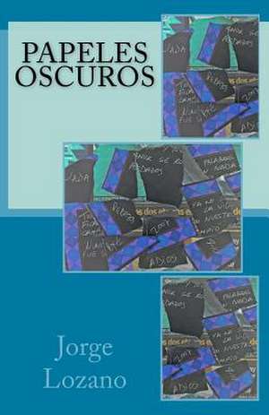 Papeles Oscuros de Jorge Lozano