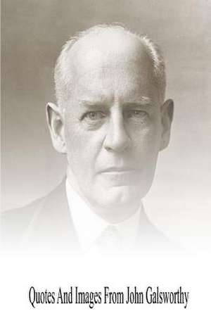 Quotes and Images from John Galsworthy de John Galsworthy